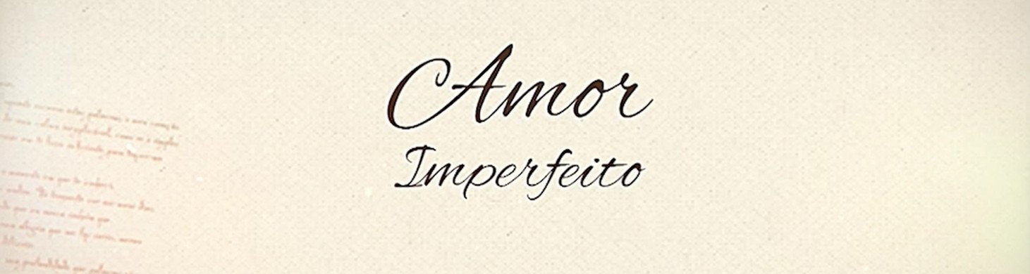 Amor Imperfeito